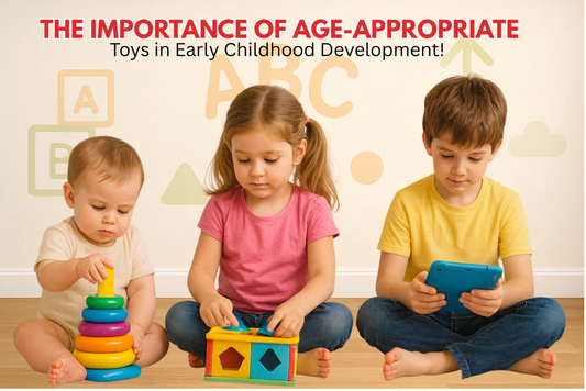 How Age Appropriate Toys Boost Early Childhood Development